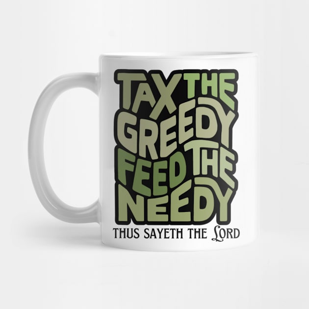 Tax the Greedy Feed the Needy Word Art by Left Of Center